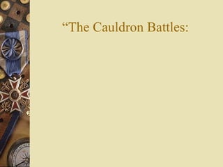 “The Cauldron Battles: 