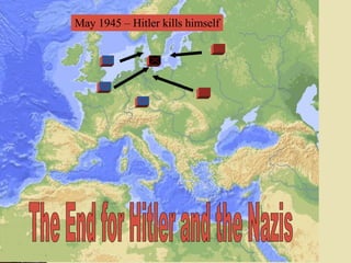 The End for Hitler and the Nazis May 1945 – Hitler kills himself 