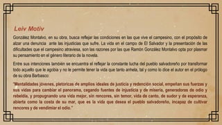 Leiv Motiv
González Montalvo, en su obra, busca reflejar las condiciones en las que vive el campesino, con el propósito de...