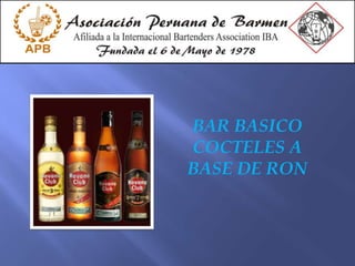 BAR BASICO
COCTELES A
BASE DE RON
 