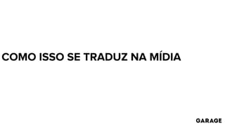 COMO ISSO SE TRADUZ NA MÍDIA
 