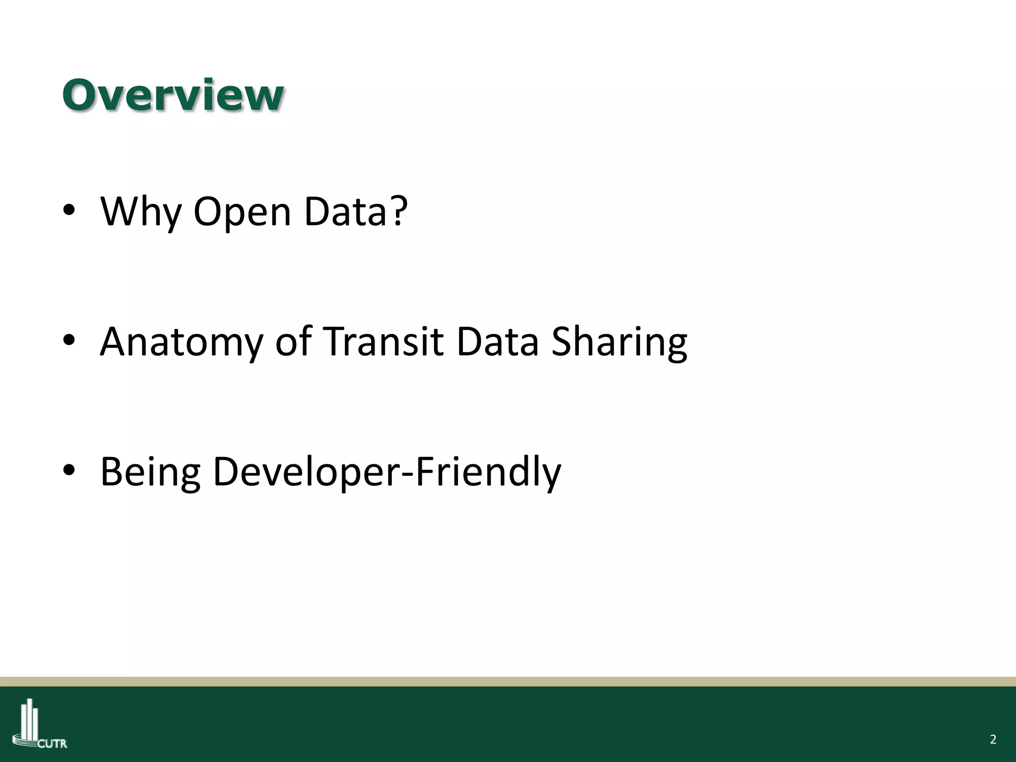 2
Overview
• Why Open Data?
• Anatomy of Transit Data Sharing
• Being Developer-Friendly
 