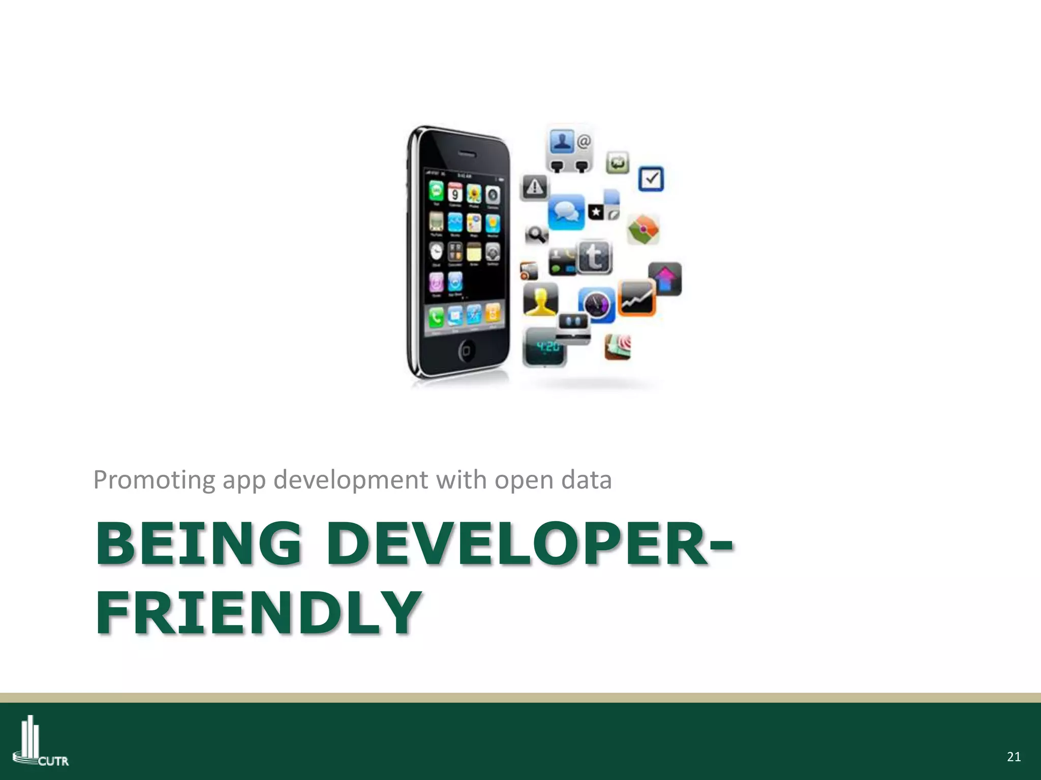 21
BEING DEVELOPER-
FRIENDLY
Promoting app development with open data
 