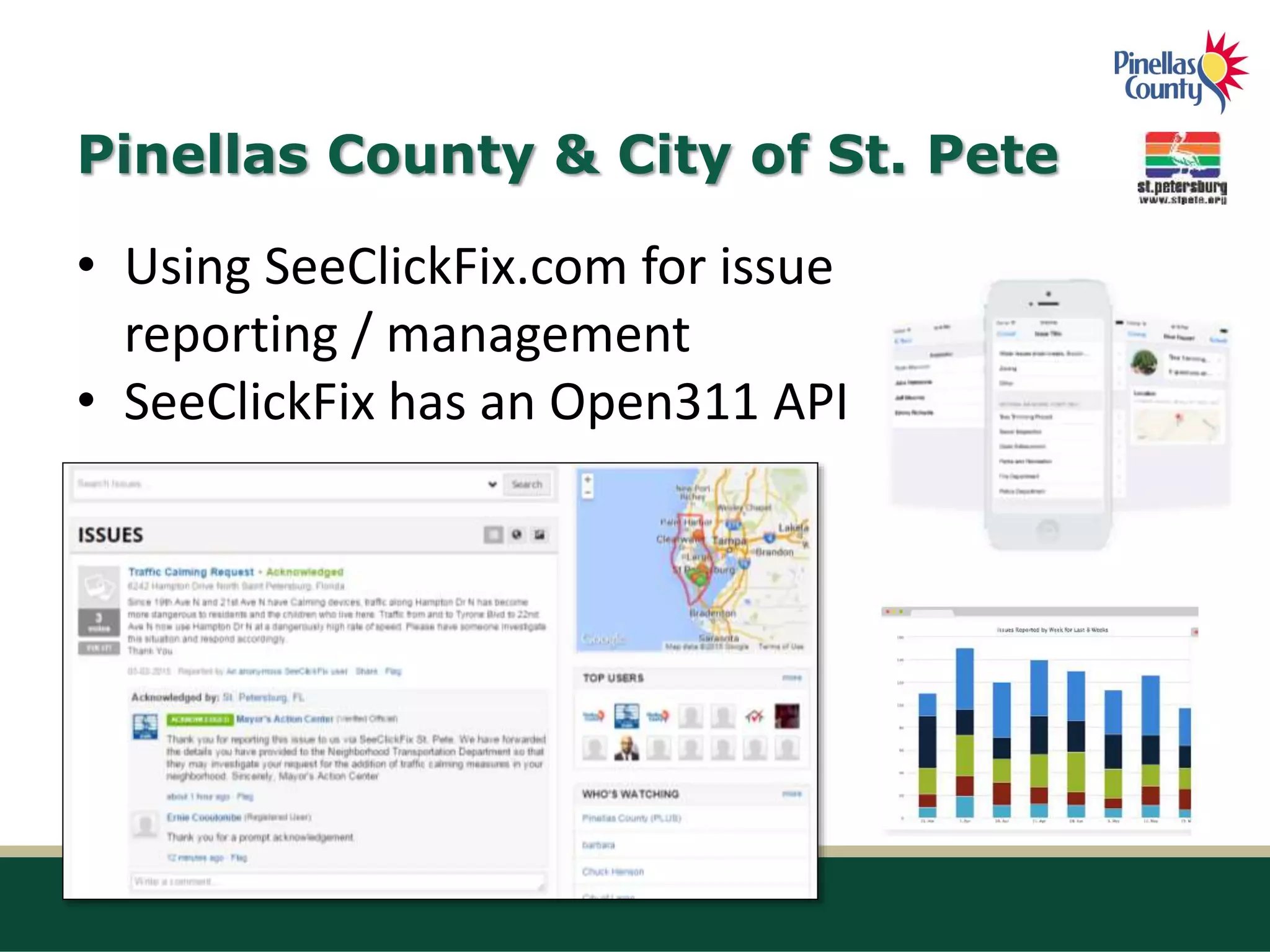 Pinellas County & City of St. Pete
• Using SeeClickFix.com for issue
reporting / management
• SeeClickFix has an Open311 API
 