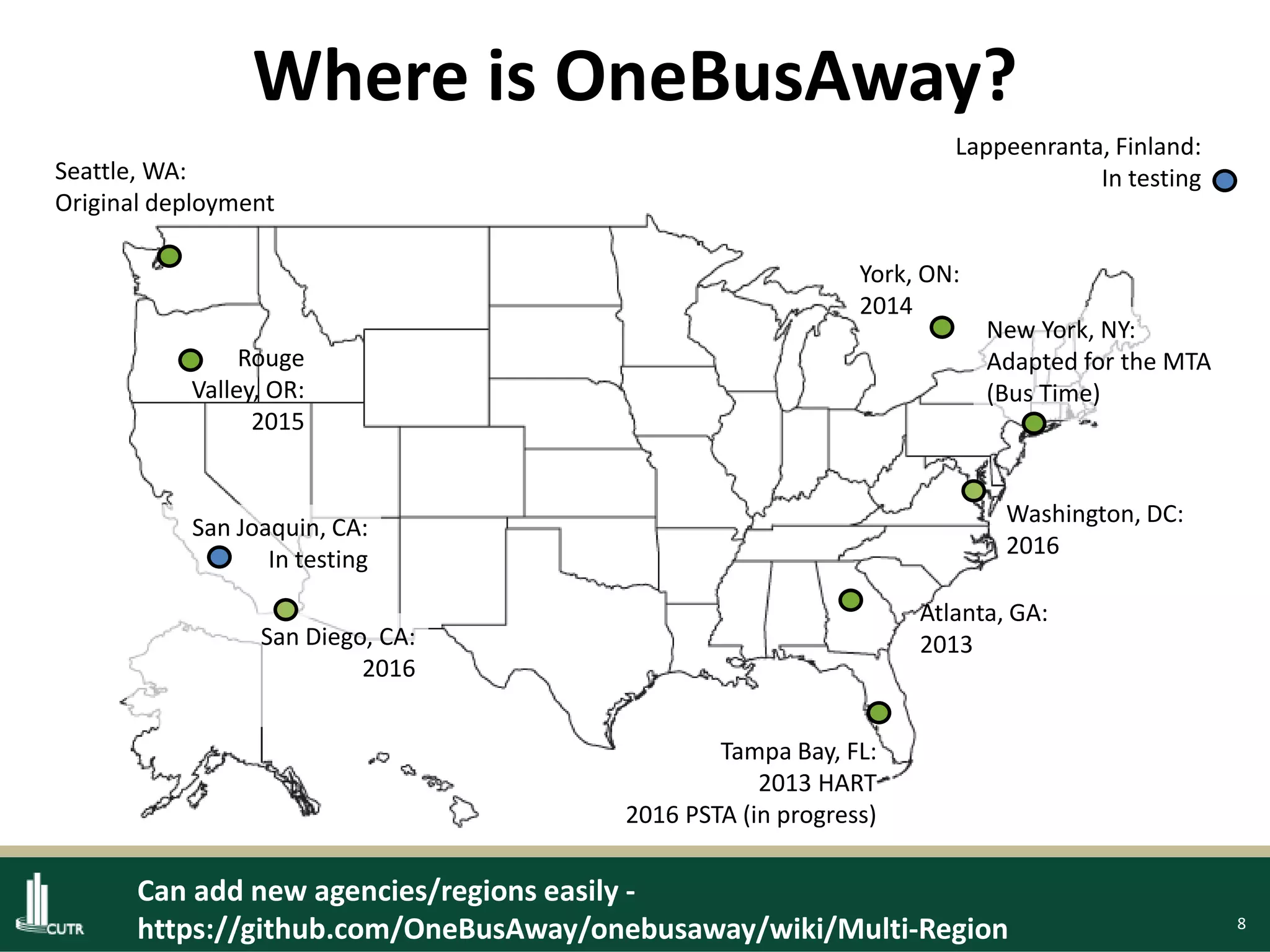 8
Seattle, WA:
Original deployment
New York, NY:
Adapted for the MTA
(Bus Time)
Washington, DC:
2016
Atlanta, GA:
2013
Tampa Bay, FL:
2013 HART
2016 PSTA (in progress)
York, ON:
2014
Rouge
Valley, OR:
2015
Where is OneBusAway?
San Joaquin, CA:
In testing
San Diego, CA:
2016
Lappeenranta, Finland:
In testing
Can add new agencies/regions easily -
https://github.com/OneBusAway/onebusaway/wiki/Multi-Region
 
