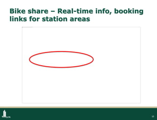 10
Bike share – Real-time info, booking
links for station areas
 
