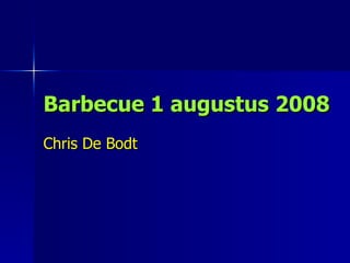 Barbecue 1 augustus 2008 Chris De Bodt 