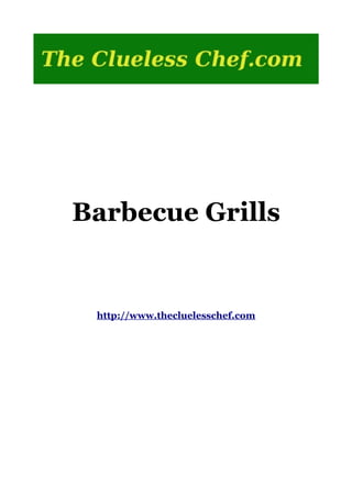 Barbecue Grills


 http://www.thecluelesschef.com
 