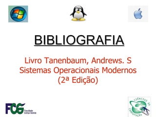 Livro Tanenbaum, Andrews. S Sistemas Operacionais Modernos  (2ª Edição) BIBLIOGRAFIA 