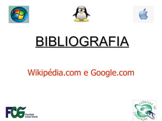 Wikipédia.com e Google.com BIBLIOGRAFIA 