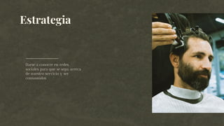 Estrategia
Darse a conocer en redes
sociales para que se sepa acerca
de nuestro servicio y ser
consumidos
 