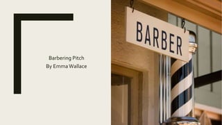 Barbering Pitch
By EmmaWallace
 