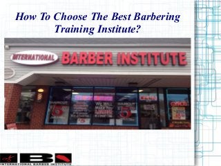 How To Choose The Best Barbering
Training Institute?
 