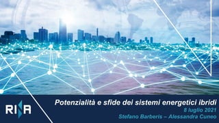 Potenzialità e sfide dei sistemi energetici ibridi
8 luglio 2021
Stefano Barberis – Alessandra Cuneo
 