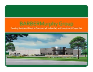 BARBERM h  G
         BARBERMurphy Group
Serving Southern Illinois in Commercial, Industrial, and Investment Properties
 