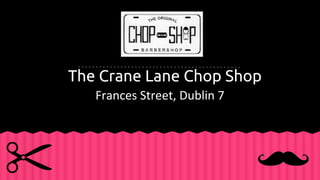 The Crane Lane Chop Shop
Frances Street, Dublin 7
 