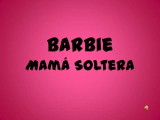Barbie Mamá Soltera 