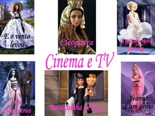 Cinema e TV Jeanne  é um gênio Bonequinha de luxo Os Monstros E o vento levou Cleópatra O pecado mora  ao lado 