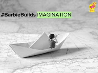 #BarbieBuilds IMAGINATION
 