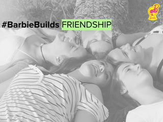 #BarbieBuilds FRIENDSHIP
 