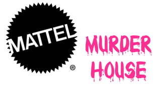 MURDER
HOUSE
 