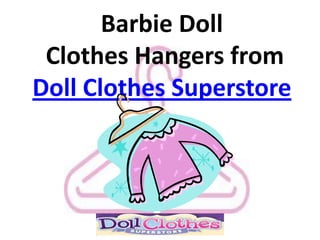 Barbie Doll
 Clothes Hangers from
Doll Clothes Superstore
 