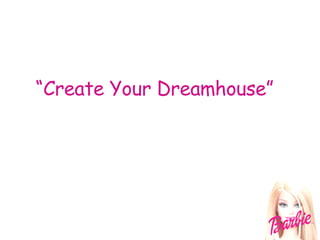 “ Create Your Dreamhouse” 