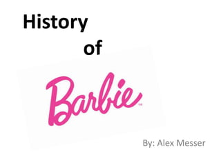 History
of
By: Alex Messer
 