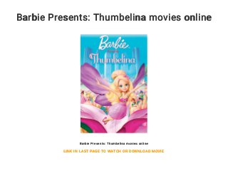 Barbie Presents: Thumbelina movies online
Barbie Presents: Thumbelina movies online
LINK IN LAST PAGE TO WATCH OR DOWNLOAD MOVIE
 