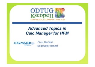 Advanced Topics in
Calc Manager for HFM

     Chris Barbieri
     Edgewater Ranzal
 