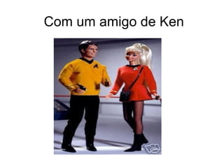 Com um amigo de Ken 