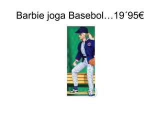 Barbie joga Basebol…19´95€ 