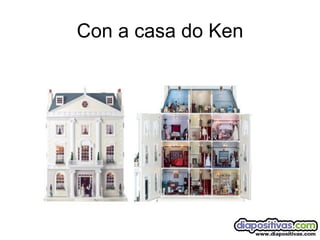 Con a casa do Ken 