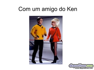 Com um amigo do Ken 