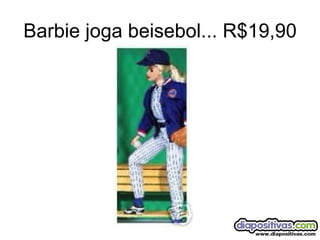 Barbie joga beisebol... R$19,90 
