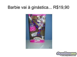 Barbie vai à ginástica... R$19,90 