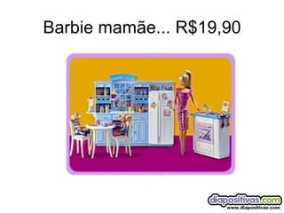 Barbie mamãe... R$19,90 
