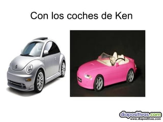 Con los coches de Ken 