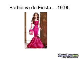 Barbie va de Fiesta….19´95 