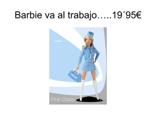 Barbie va al trabajo…..19´95€ 