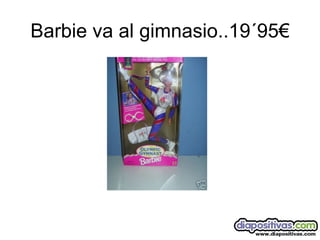 Barbie va al gimnasio..19´95€ 