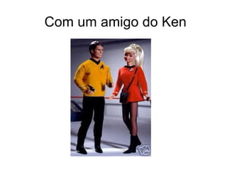 Com um amigo do Ken 