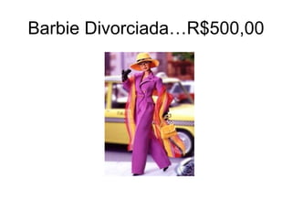 Barbie Divorciada…R$500,00 