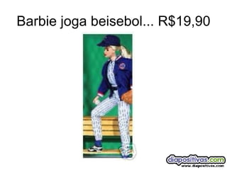 Barbie joga beisebol... R$19,90 