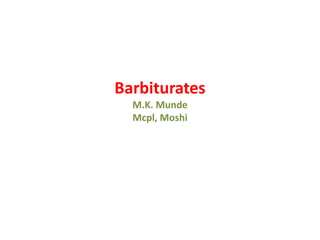 Barbiturates
M.K. Munde
Mcpl, Moshi
 