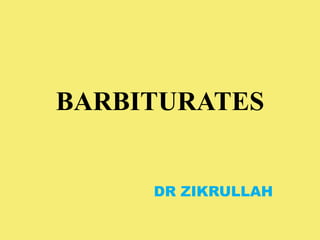 BARBITURATES
DR ZIKRULLAH
 