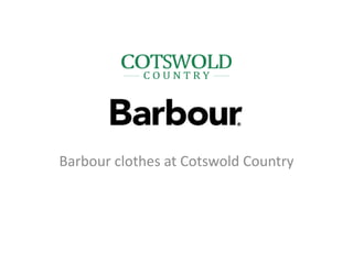 Barbour clothes at Cotswold Country
 