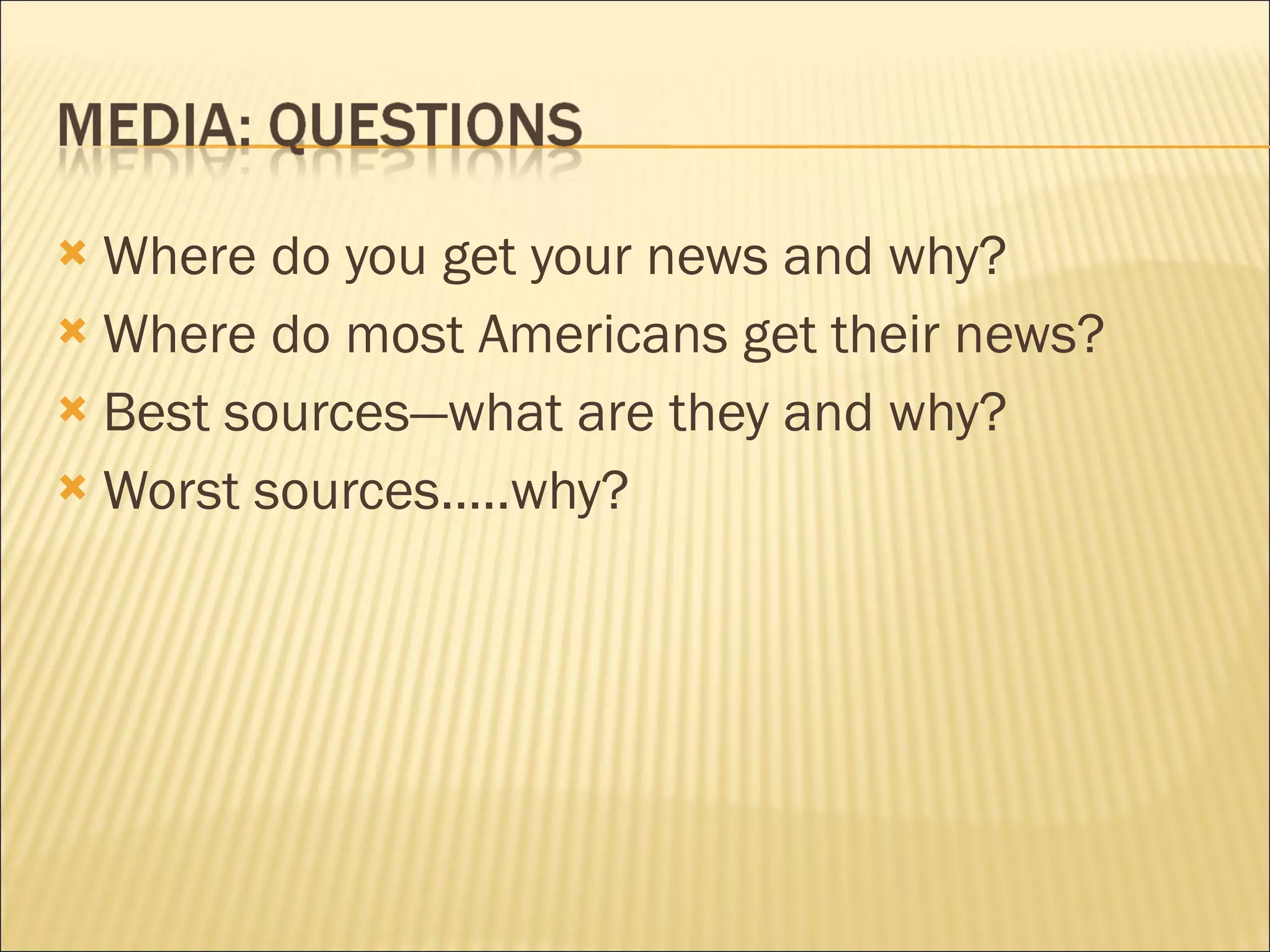 Where do you get your news and why? Where do most Americans get their news? Best sources—what are they and why? Worst sources…..why?  