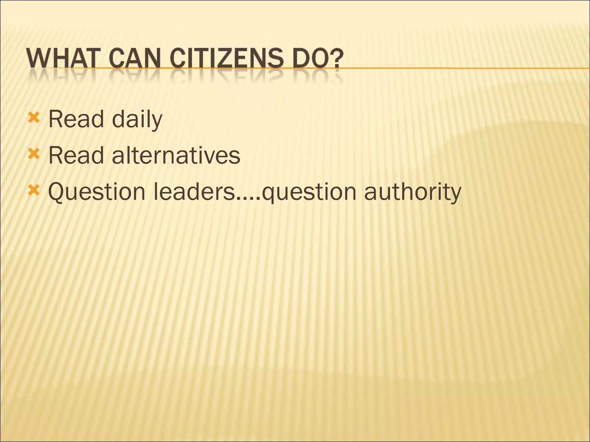 Read daily Read alternatives Question leaders….question authority 