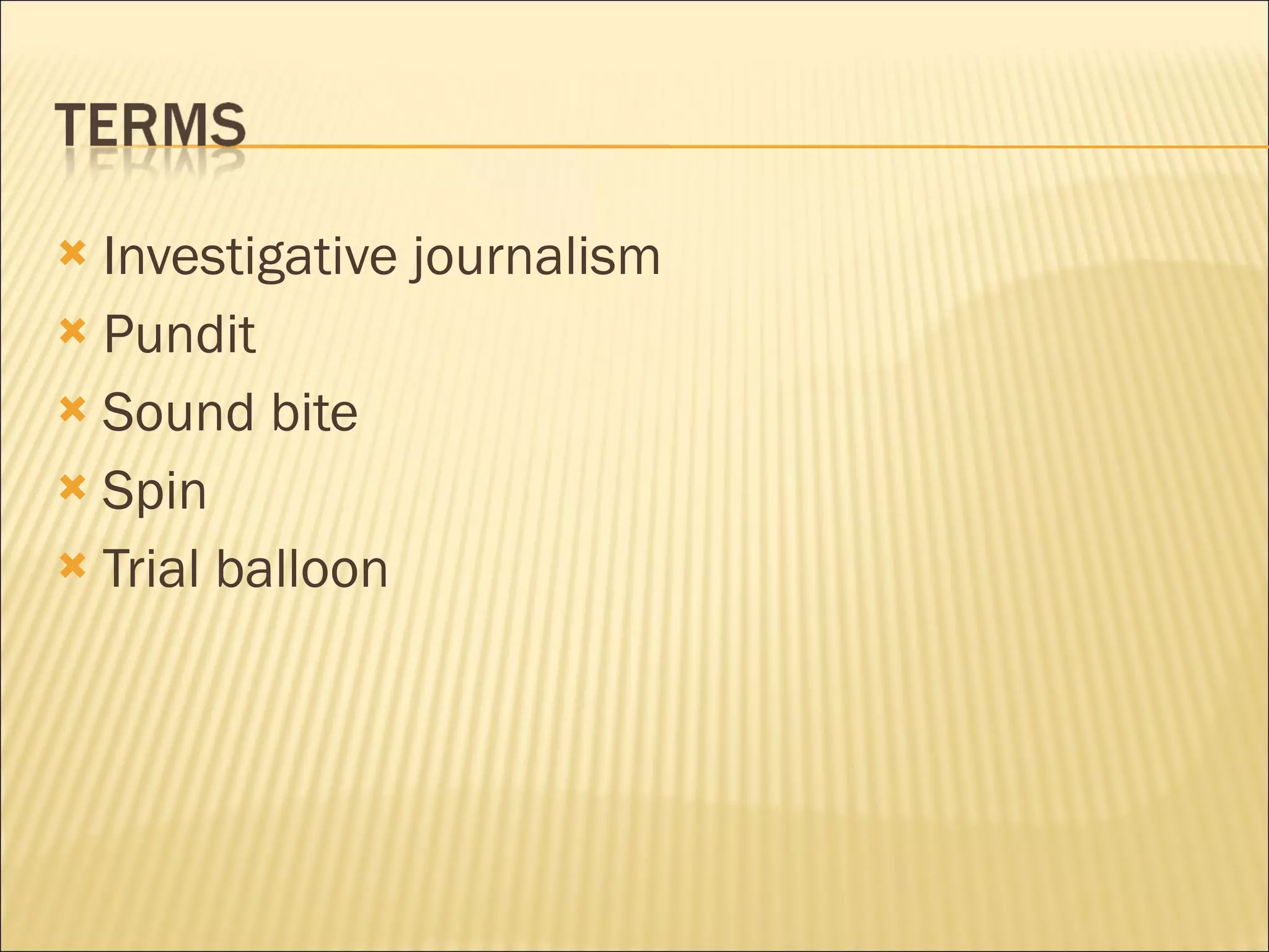 Investigative journalism Pundit Sound bite Spin Trial balloon 